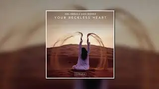 Joel Hirsch & Sara Skinner - Your Reckless Heart (Extended Mix) [Garuda]