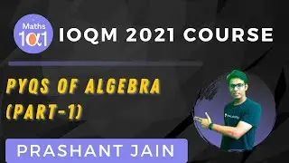 PYQs of Algebra (Part-1) | IOQM 2021 | Maths 101 | Prashant Jain