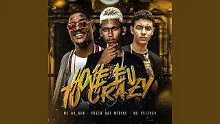 Hoje Eu To Crazy