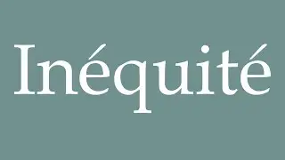 How to Pronounce ''In&eacute;quit&eacute;'' (Inequity) Correctly in French