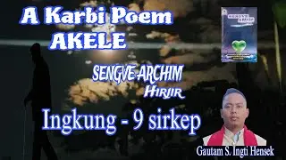 Karbi Poem, AKELE, SENGVE ARCHIM Hirjir. Ingkung - 9 Sirkep. Gautam S Ingti Hensek
