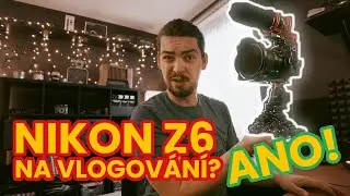 NIKON Z6 - ultimátní vlogovací stroj