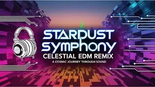 Stardust Symphony - Celestial EDM Remix | A Cosmic Journey Through Sound