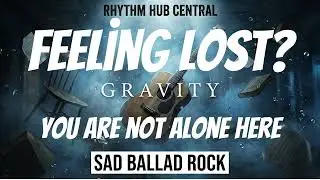 Sad Ballad Rock: Gravity | When You're Feeling Lost | Rock Music | Feeling Lost ?