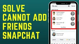 How to Solve Cannot Add Friends on Snapchat Problem in 2023?