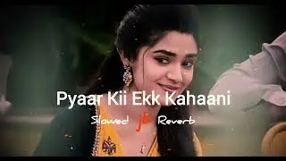 Pyaar Ki Ek Kahaani | Slowed & Reverb | Krrish | Sonu Nigam, Shreya Ghosal | JB Khan Editzz