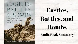 Castles, Battles, and Bombs: How Economics Explains Military History | Audio Book Summary