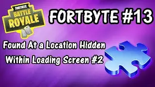 Fortbyte #13 - Found At a Location Hidden Within Loading Screen #2
