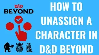How to Unassign a Character in D&D Beyond