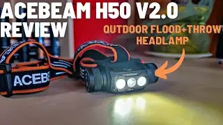 Acebeam H50 v2.0 Review - Flood and throw beam outdoor headlamp with long runtimes