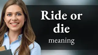 Ride or Die: Unveiling Its Meaning and Use