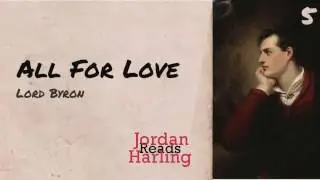 All for Love - Lord Byron (Poetry reading by Jordan Harling) | Jordan Harling Reads