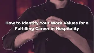 How to Identify Your Work Values for a Fulfilling Career in Hospitality