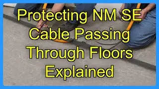 Protecting NM SE Cable Passing Through Floors Explained