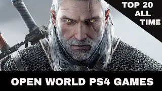 TOP 20 BEST PS4 OPEN WORLD GAMES OF ALL TIME IN 4K ULTRA HD 60 fps