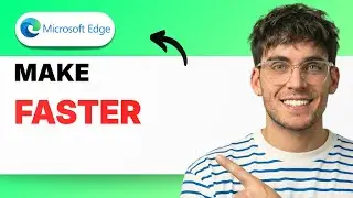 How to Make Microsoft Edge Faster [2026 Full Guide]