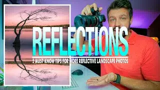 5 Must Know Tips to Enhance REFLECTIONS in Your Landscape Photos!!