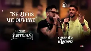 Se Deus me ouvisse - Cleber Tiso & Luciano - Nossa Hist&oacute;ria