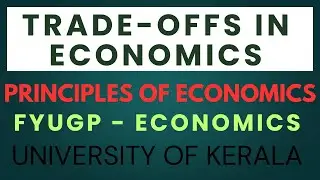 TRADE - OFFS IN ECONOMICS|Part 6[Module 1 - Unit 1] Principles of Economics|Sem 1|FYUGP Economics|KU