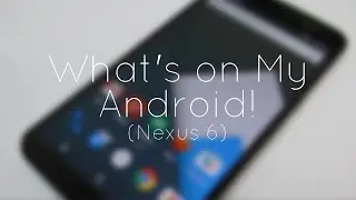 Что у меня на Android (Nexus 6): декабрь 2014 г.!