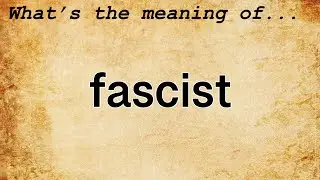 Fascist Meaning | Definition of Fascist