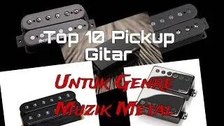 Top 10 Pickup Gitar Untuk Genre Muzik Metal Berdasarkan Pendapat Saya