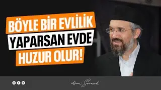 Böyle Bir Evlilik Yaparsan Evde Huzur Olur! l İhsan Şenocak