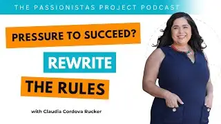 Building a Business Without Losing Yourself &mdash; Claudia Cordova Rucker on The Passionistas Project