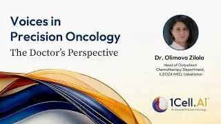Voices in Precision Oncology: The Doctor&rsquo;s Perspective | Dr. Olimova Zilola | 1Cell.Ai