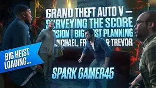 GRAND THEFT AUTO V &ndash;SURVEYING THE SCORE MISSION | BIG HEIST PLANNING FT. MICHAEL,FRANKLIN & TREVOR |