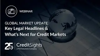 Global Market Update | Key Legal Headlines & What&rsquo;s Next for Credit Markets