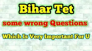 Bihar Tet | Some Wrong questions Which Is Very Important For You | Btet | Bihar tet 2017 | Btet Revi