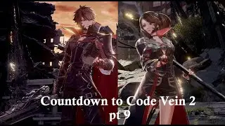 Countdown to code vein 2 pt 9
