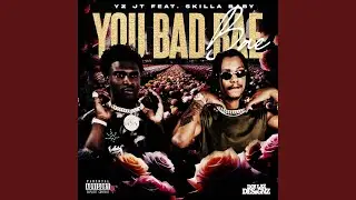 YOU BAD BAE (feat. Skilla Baby)