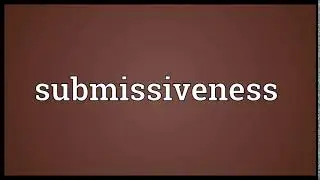 Submissiveness Meaning | Wordogram