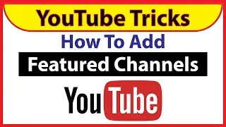 How To Set Up YouTube Featured Channels