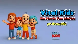 ✨ VITAL KIDS – UM MUNDO SEM LIMITES 🎵 (Música Infantil) ✍️ por Marcos Vital