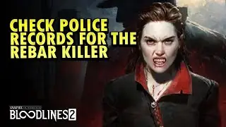 Bloodlines2 - Check Police Records for the Rebar Killer (Blood Sisters - The Night Out Quest)