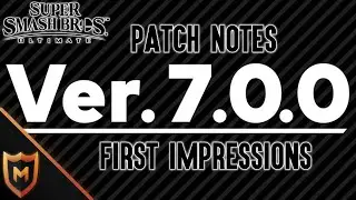 First Impressions of 7.0 Patch Notes - Super Smash Bros. Ultimate