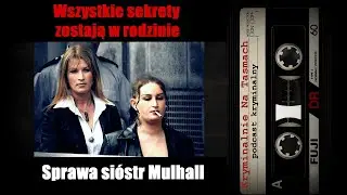 Sprawa si&oacute;str Mulhall - podcast kryminalny || Kryminalnie Na Taśmach