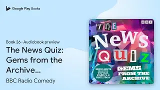 The News Quiz: Gems from the Archive:&hellip; Book 26 by BBC Radio Comedy &middot; Audiobook preview