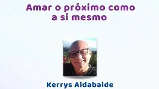 Amar o próximo como a si mesmo, por Kerrys Aldabalde