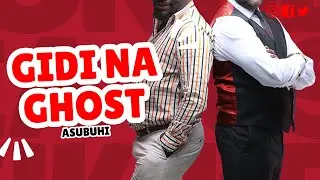 GIDI NA GHOST ASUBUHI