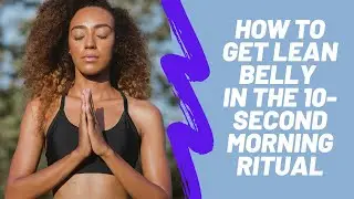 How to Get Lean belly in the 10-second morning ritual