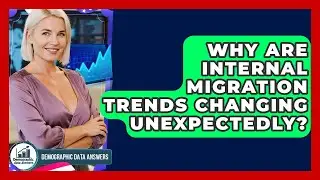 Why Are Internal Migration Trends Changing Unexpectedly? - Demographic Data Answers