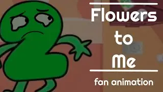 Flowers to Me // Inspo; @CozzMoyo (srsly go check out their channel) // Ft. Two & Gaty // BFDI:TPOT!