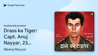 Drass ka Tiger: Capt. Anuj Nayyar, 23, Kargil&hellip; by Meena Nayyar &middot; Audiobook preview