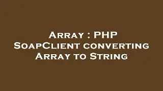 Array : PHP SoapClient converting Array to String