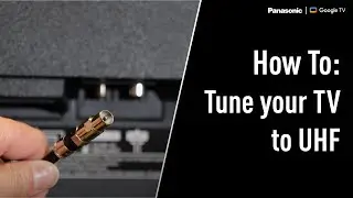 How to | Tune your TV to UHF - Panasonic Google TV