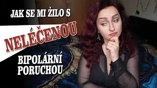 BIPOL&Aacute;RN&Iacute; PORUCHA BEZ MEDIKACE (1. č&aacute;st) - Jak se mi žilo s nel&eacute;čenou BAP